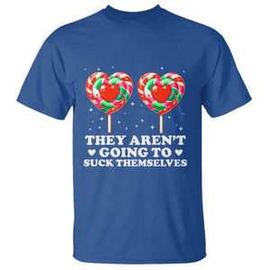They Arent Going To Suck Themselves T Shirt Funny Embarrassing Inappropriate Meme TS10 Royal Blue Print Your Wear
