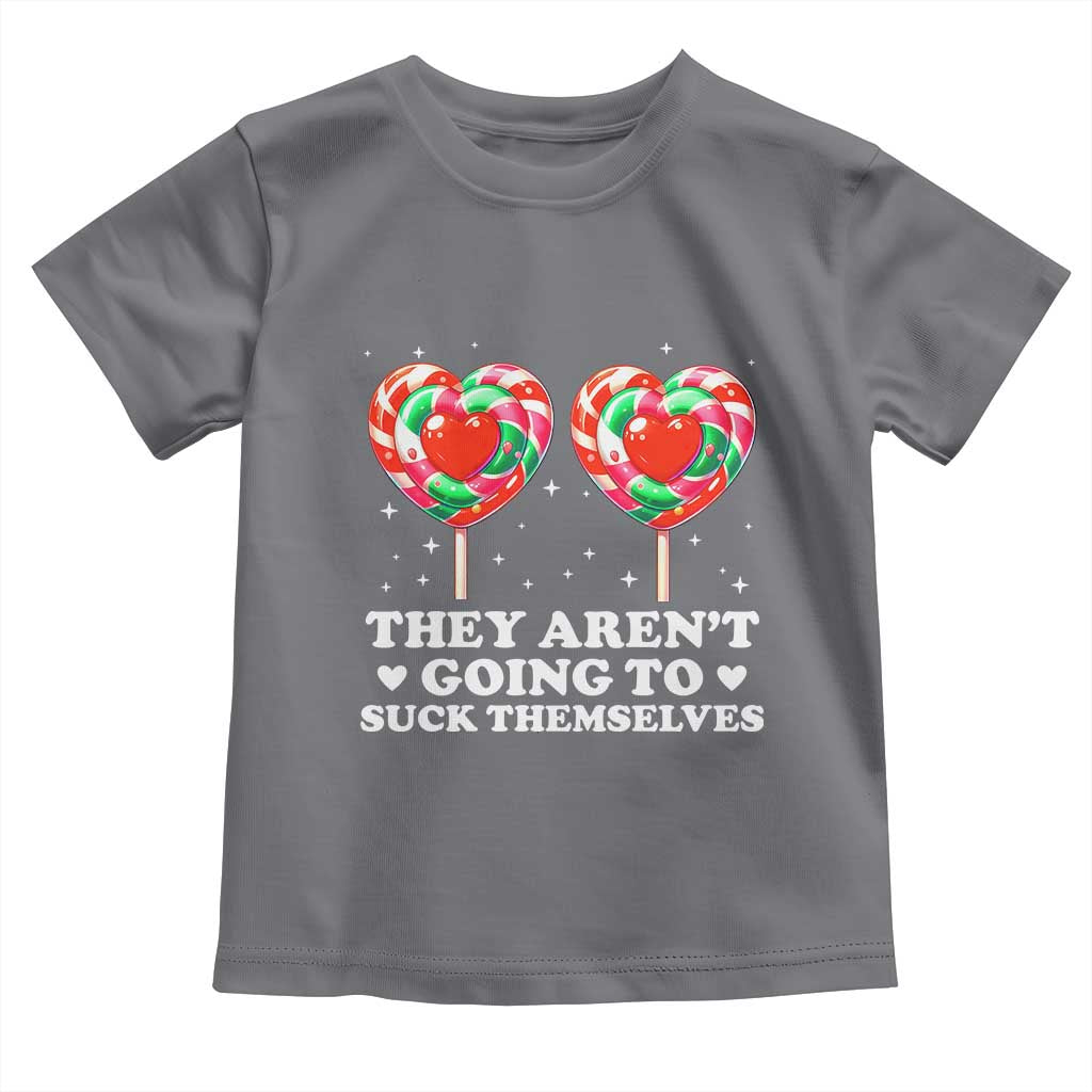 They Arent Going To Suck Themselves Toddler T Shirt Funny Embarrassing Inappropriate Meme TS10 Charcoal Print Your Wear