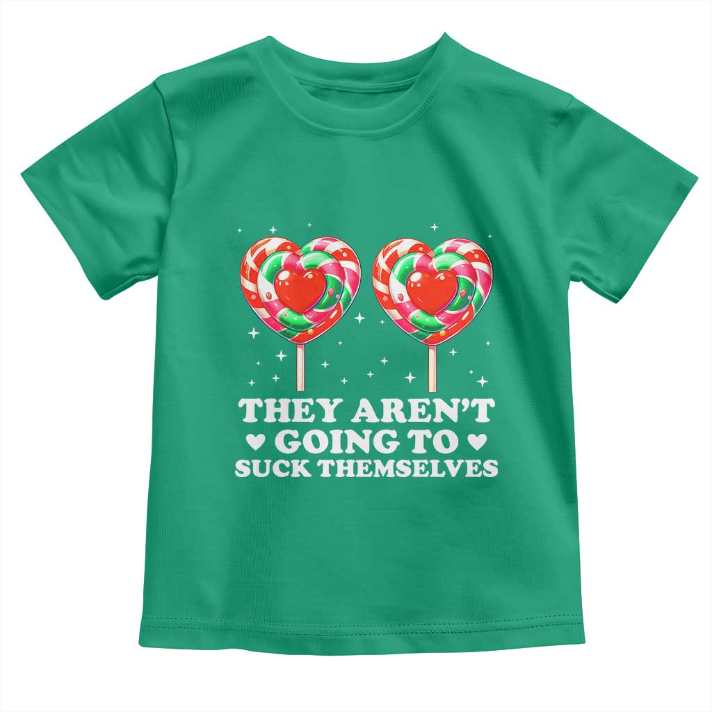 They Arent Going To Suck Themselves Toddler T Shirt Funny Embarrassing Inappropriate Meme TS10 Irish Green Print Your Wear