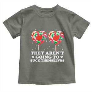 They Arent Going To Suck Themselves Toddler T Shirt Funny Embarrassing Inappropriate Meme TS10 Military Green Print Your Wear