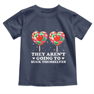 They Arent Going To Suck Themselves Toddler T Shirt Funny Embarrassing Inappropriate Meme TS10 Navy Print Your Wear
