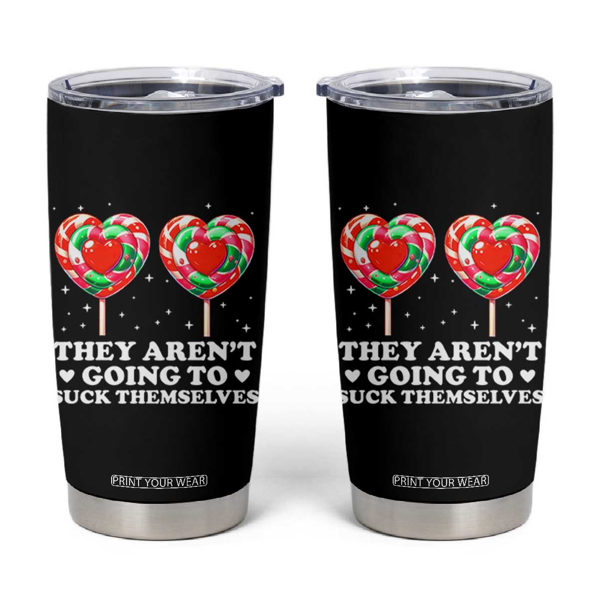 They Arent Going To Suck Themselves Tumbler Cup Funny Embarrassing Inappropriate Meme TS10 Black Print Your Wear