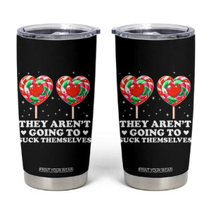 They Arent Going To Suck Themselves Tumbler Cup Funny Embarrassing Inappropriate Meme TS10 Black Print Your Wear