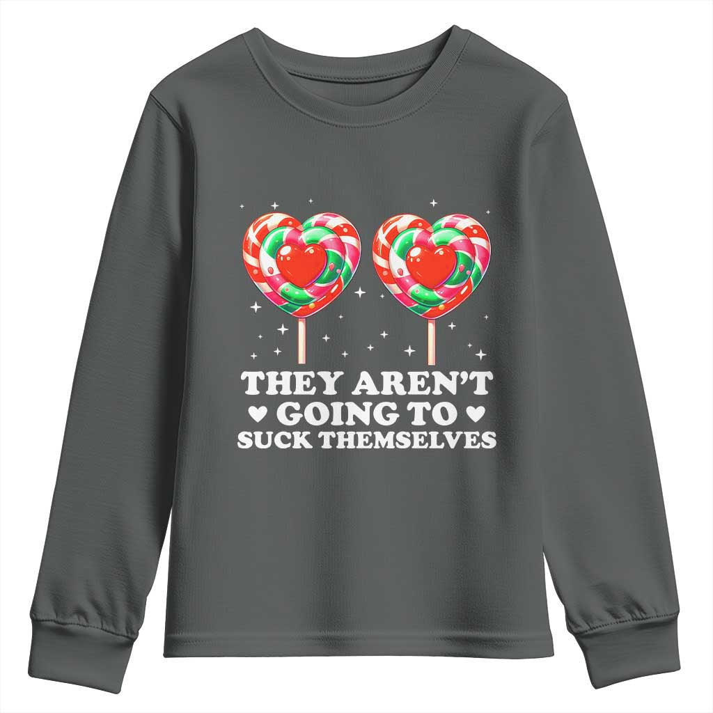 They Arent Going To Suck Themselves Youth Sweatshirt Funny Embarrassing Inappropriate Meme TS10 Dark Heather Print Your Wear