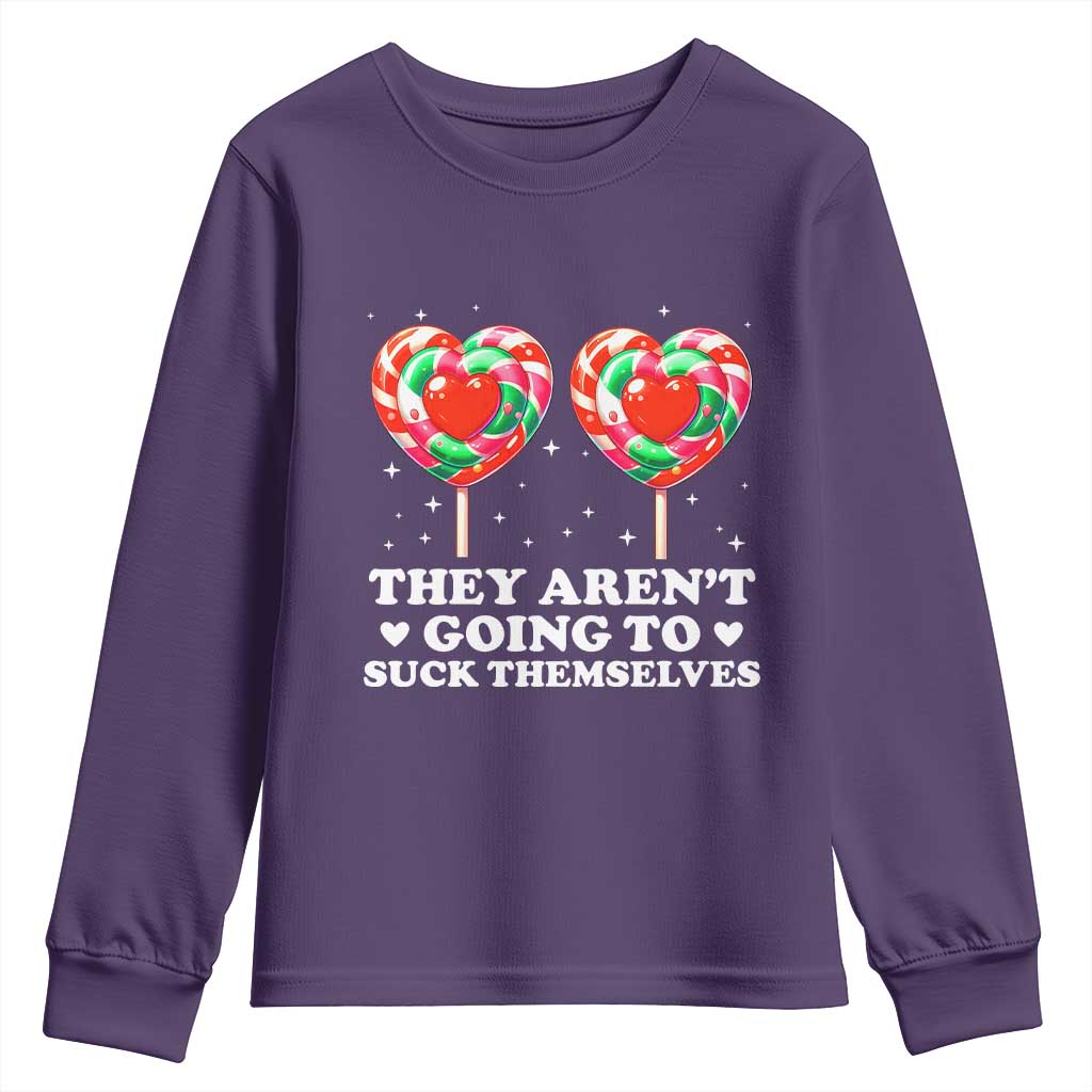 They Arent Going To Suck Themselves Youth Sweatshirt Funny Embarrassing Inappropriate Meme TS10 Purple Print Your Wear