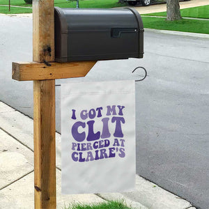 I Got My Clit Pierced At Claries Garden Flag Funny Sarcasm Joke Adult Humor Sassy TS10 Print Your Wear