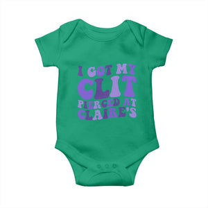 I Got My Clit Pierced At Claries Baby Onesie Funny Sarcasm Joke Adult Humor Sassy TS10 Irish Green Print Your Wear