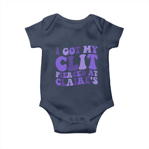 I Got My Clit Pierced At Claries Baby Onesie Funny Sarcasm Joke Adult Humor Sassy TS10 Navy Print Your Wear