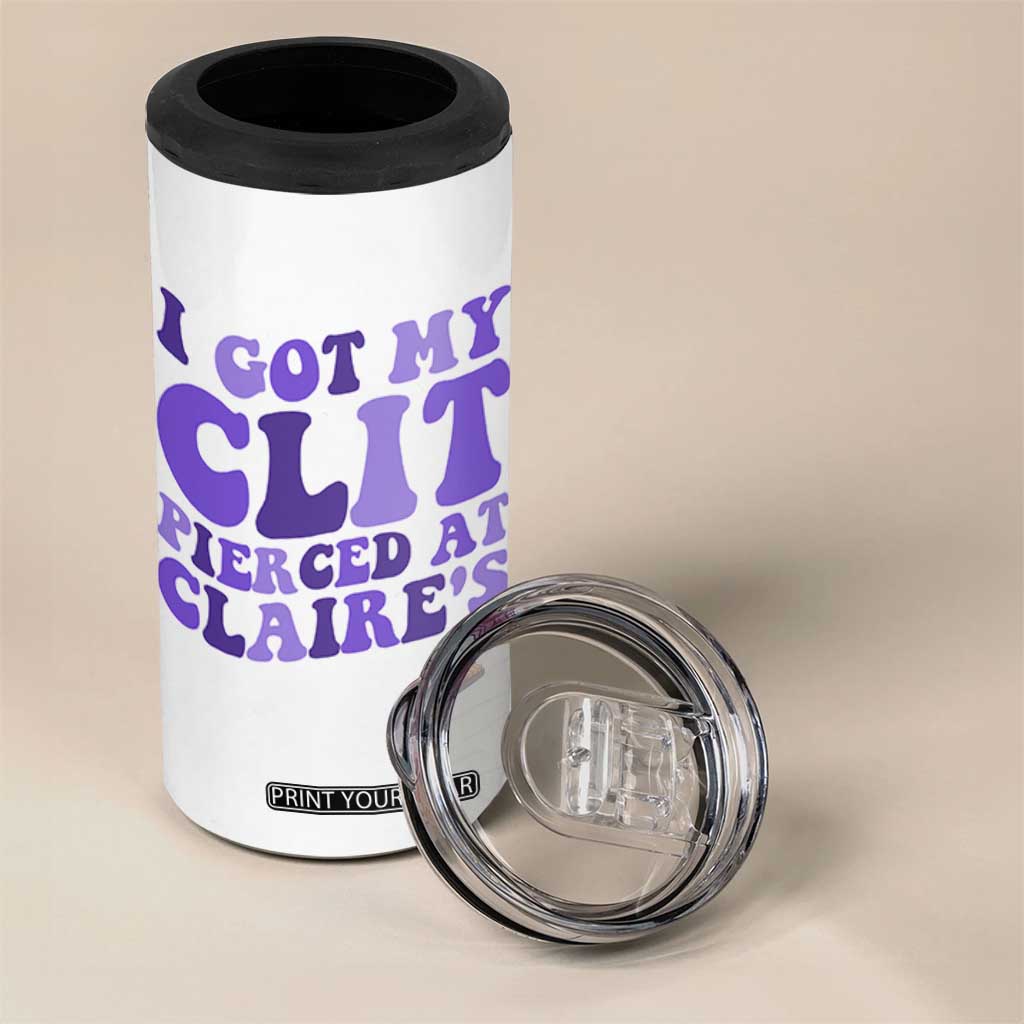 I Got My Clit Pierced At Claries 4 in 1 Can Cooler Tumbler Funny Sarcasm Joke Adult Humor Sassy TS10 Print Your Wear