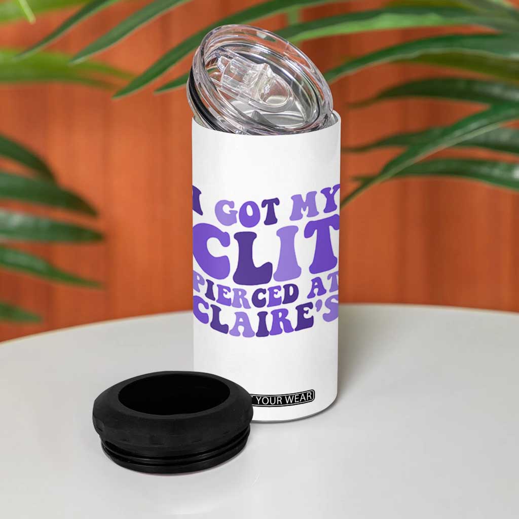 I Got My Clit Pierced At Claries 4 in 1 Can Cooler Tumbler Funny Sarcasm Joke Adult Humor Sassy TS10 Print Your Wear
