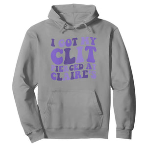 I Got My Clit Pierced At Claries Hoodie Funny Sarcasm Joke Adult Humor Sassy TS10 Sport Gray Print Your Wear