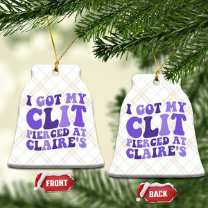 I Got My Clit Pierced At Claries Ceramic Ornament Funny Sarcasm Joke Adult Humor Sassy TS10 Print Your Wear