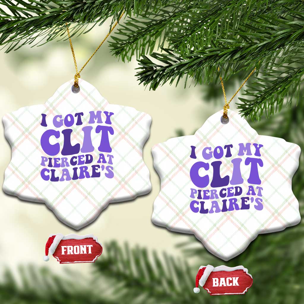 I Got My Clit Pierced At Claries Ceramic Ornament Funny Sarcasm Joke Adult Humor Sassy TS10 Print Your Wear