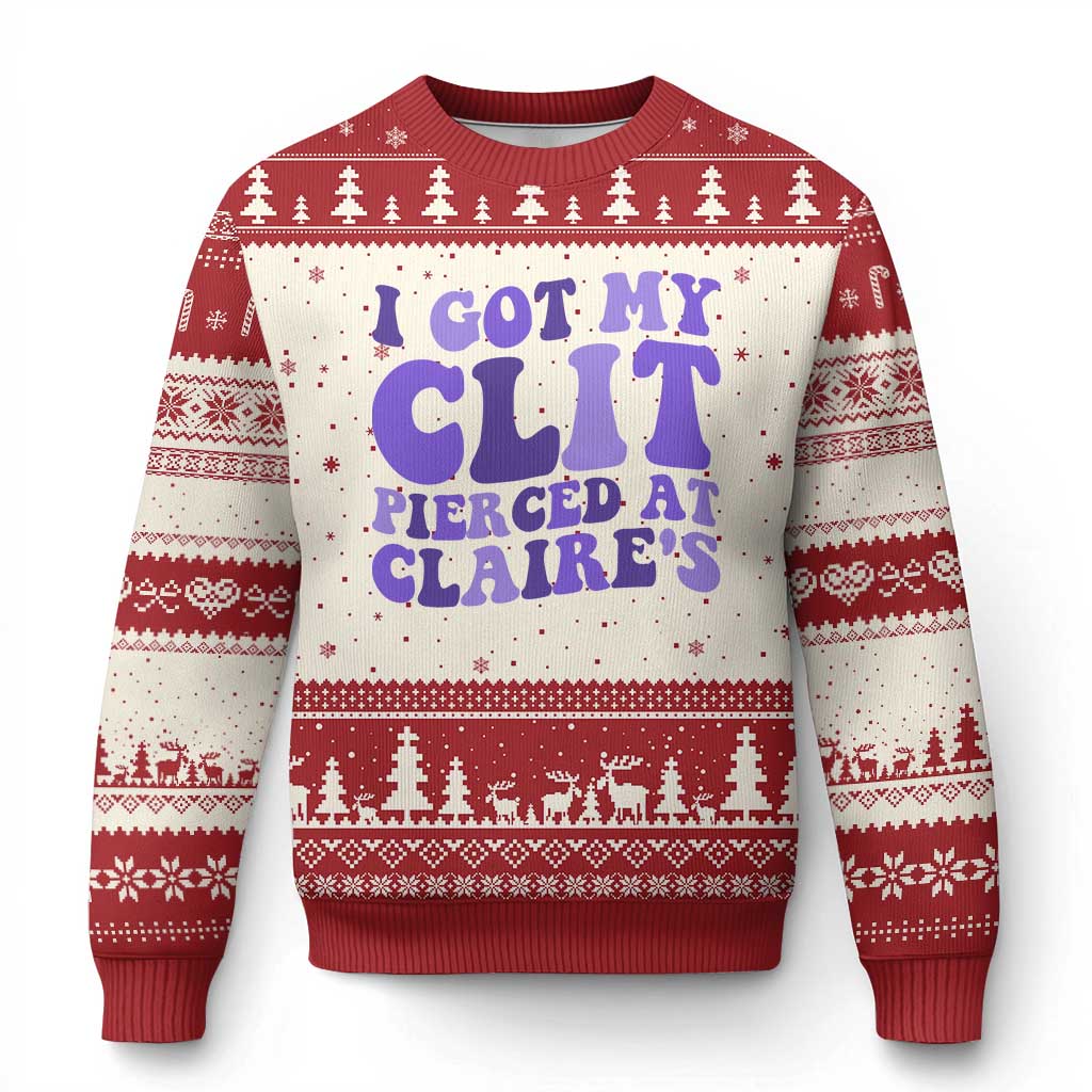 I Got My Clit Pierced At Claries Ugly Christmas Sweater Funny Sarcasm Joke Adult Humor Sassy TS10 Beige Red Print Your Wear