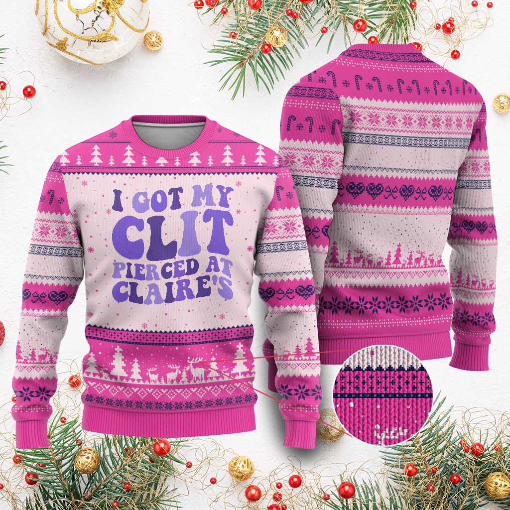 I Got My Clit Pierced At Claries Ugly Christmas Sweater Funny Sarcasm Joke Adult Humor Sassy TS10 Hot Pink Print Your Wear