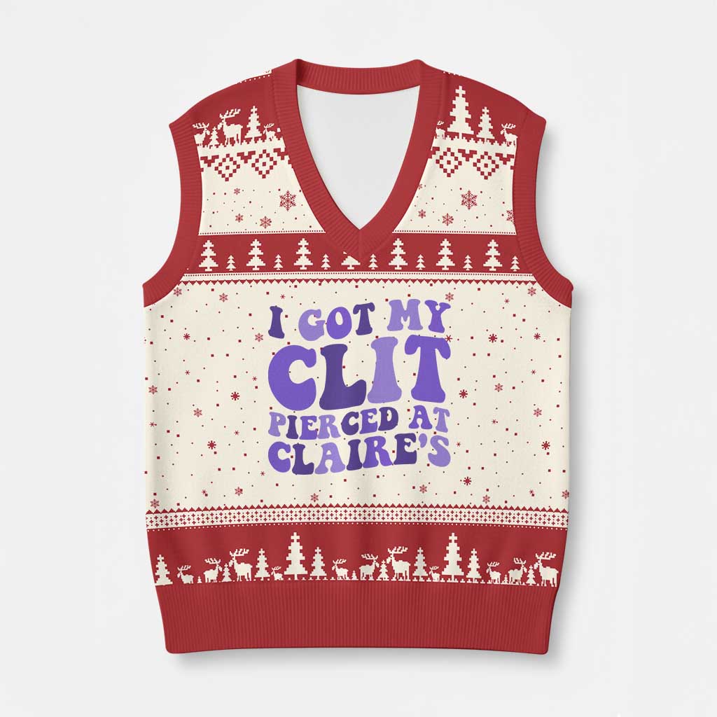 I Got My Clit Pierced At Claries V-Neck Knit Sweater Vest Funny Sarcasm Joke Adult Humor Sassy TS10 Beige Red Print Your Wear