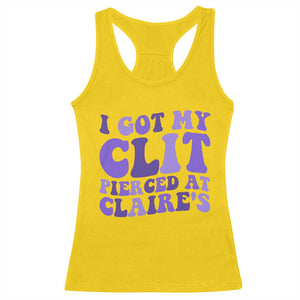 I Got My Clit Pierced At Claries Racerback Tank Top Funny Sarcasm Joke Adult Humor Sassy TS10 Daisy Print Your Wear