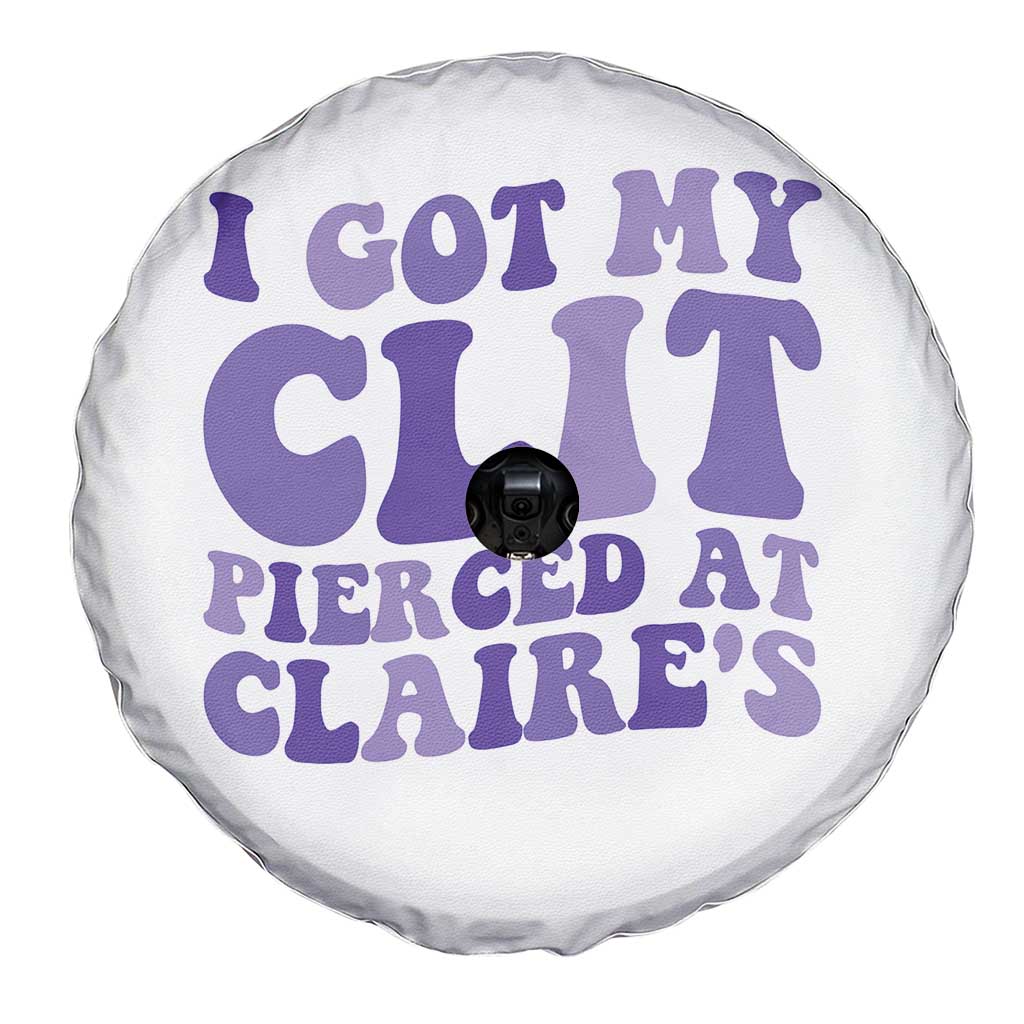 I Got My Clit Pierced At Claries Spare Tire Cover Funny Sarcasm Joke Adult Humor Sassy TS10 Print Your Wear