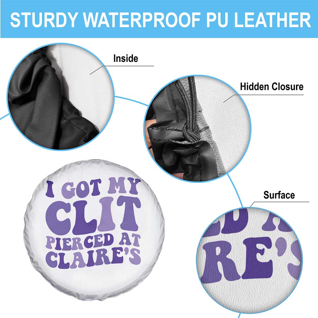 I Got My Clit Pierced At Claries Spare Tire Cover Funny Sarcasm Joke Adult Humor Sassy TS10 Print Your Wear