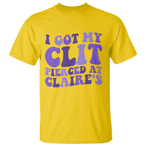 I Got My Clit Pierced At Claries T Shirt Funny Sarcasm Joke Adult Humor Sassy TS10 Daisy Print Your Wear