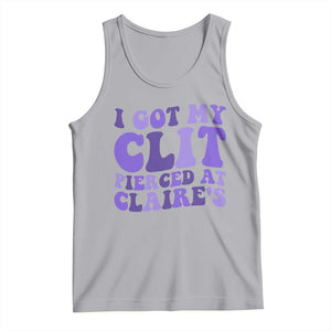 I Got My Clit Pierced At Claries Tank Top Funny Sarcasm Joke Adult Humor Sassy TS10 Athletic Heather Print Your Wear