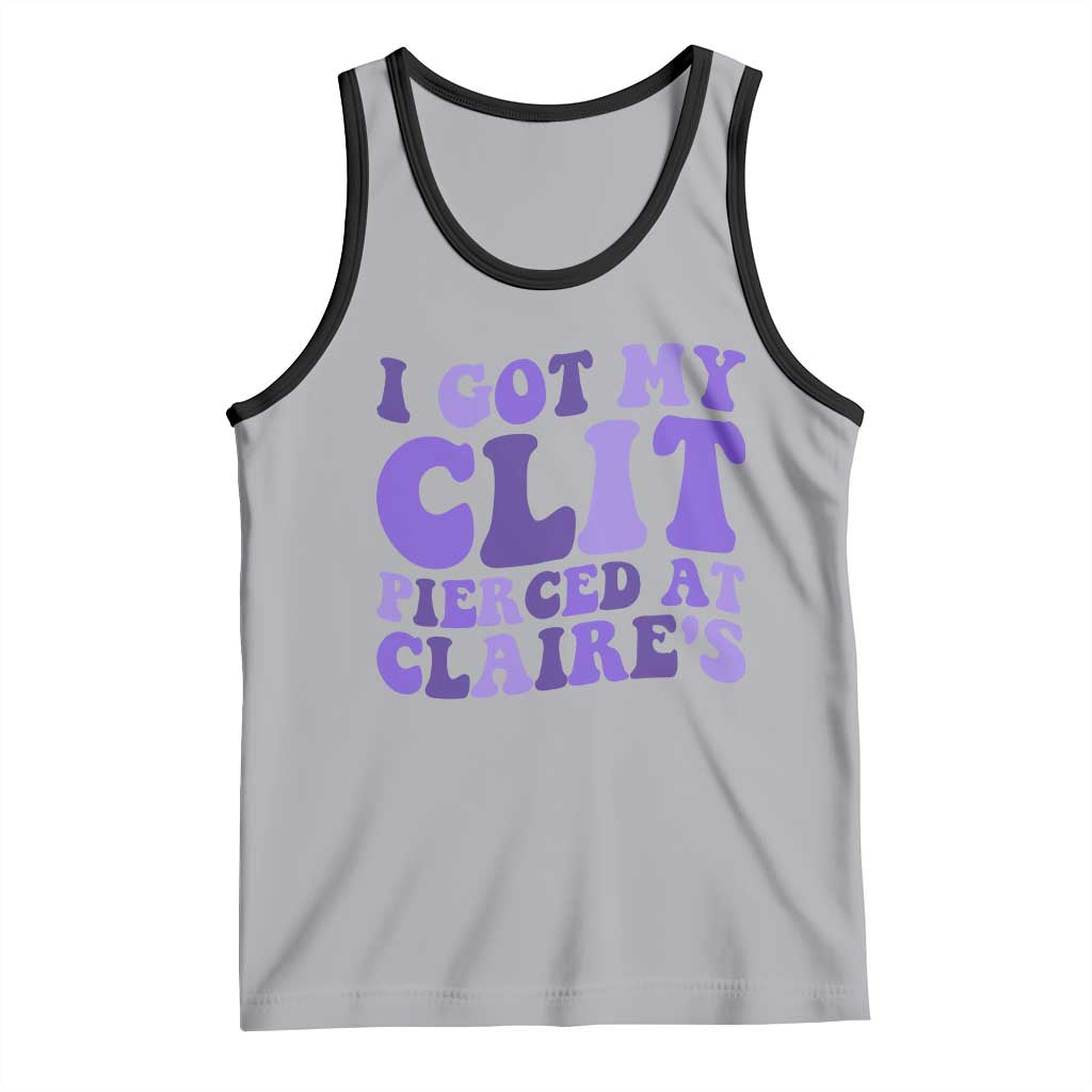 I Got My Clit Pierced At Claries Tank Top Funny Sarcasm Joke Adult Humor Sassy TS10 Athletic Heather Black Print Your Wear