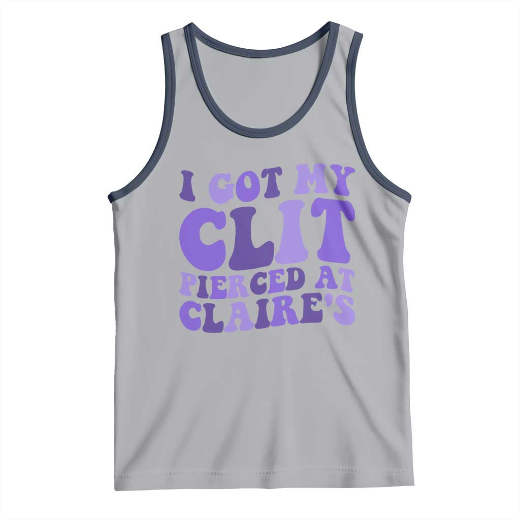 I Got My Clit Pierced At Claries Tank Top Funny Sarcasm Joke Adult Humor Sassy TS10 Athletic Heather Navy Print Your Wear