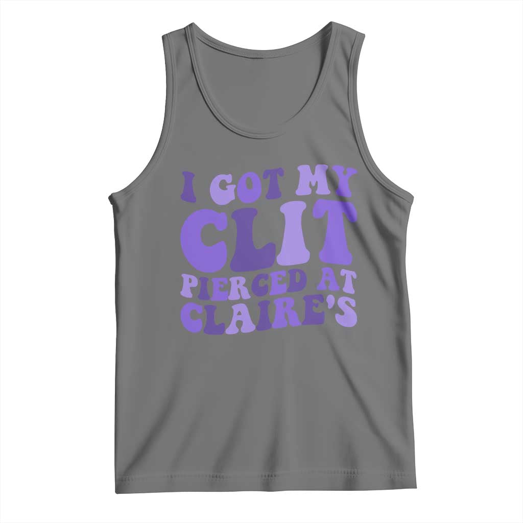 I Got My Clit Pierced At Claries Tank Top Funny Sarcasm Joke Adult Humor Sassy TS10 Black Heather Print Your Wear