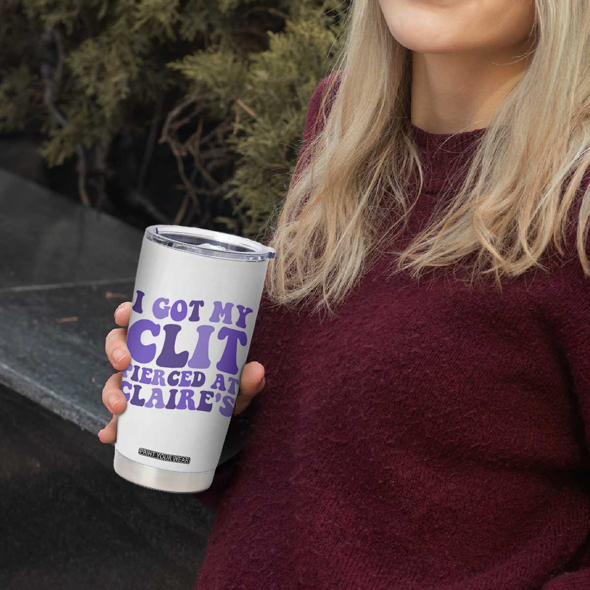 I Got My Clit Pierced At Claries Tumbler Cup Funny Sarcasm Joke Adult Humor Sassy TS10 Print Your Wear