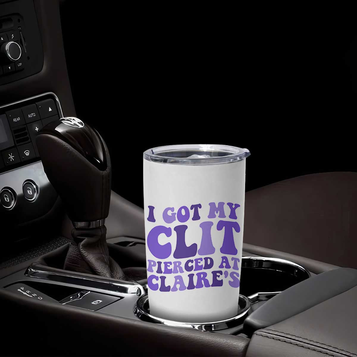I Got My Clit Pierced At Claries Tumbler Cup Funny Sarcasm Joke Adult Humor Sassy TS10 Print Your Wear