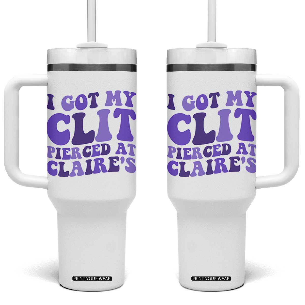 I Got My Clit Pierced At Claries Tumbler With Handle Funny Sarcasm Joke Adult Humor Sassy TS10 One Size: 40 oz White Print Your Wear