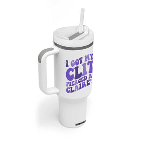 I Got My Clit Pierced At Claries Tumbler With Handle Funny Sarcasm Joke Adult Humor Sassy TS10 Print Your Wear