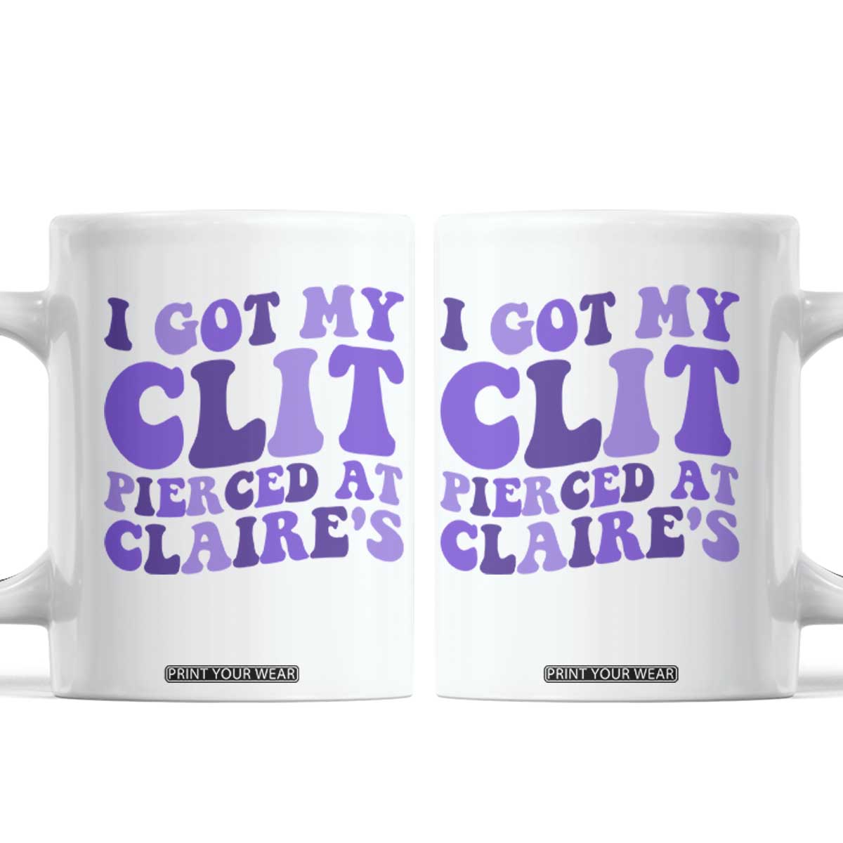 I Got My Clit Pierced At Claries Coffee Mug Funny Sarcasm Joke Adult Humor Sassy TS10 White Print Your Wear