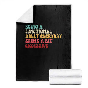 Being A Functional Adult Everyday Seems A Bit Excessive Throw Blanket Adulting Adult Humor TS10 Black Print Your Wear