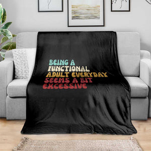 Being A Functional Adult Everyday Seems A Bit Excessive Throw Blanket Adulting Adult Humor TS10 Print Your Wear