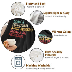 Being A Functional Adult Everyday Seems A Bit Excessive Throw Blanket Adulting Adult Humor TS10 Print Your Wear