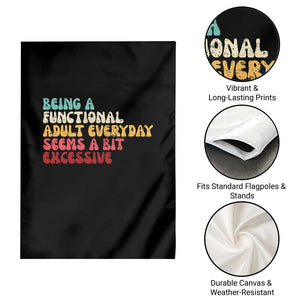 Being A Functional Adult Everyday Seems A Bit Excessive Garden Flag Adulting Adult Humor TS10 Print Your Wear
