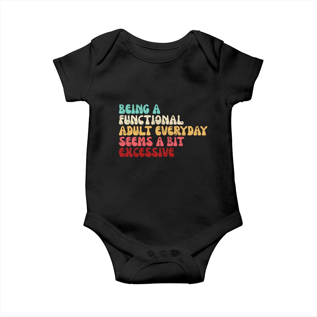Being A Functional Adult Everyday Seems A Bit Excessive Baby Onesie Adulting Adult Humor TS10 Black Print Your Wear