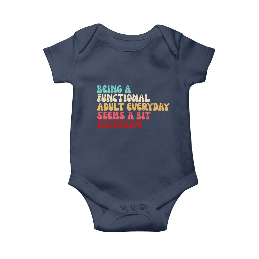 Being A Functional Adult Everyday Seems A Bit Excessive Baby Onesie Adulting Adult Humor TS10 Navy Print Your Wear