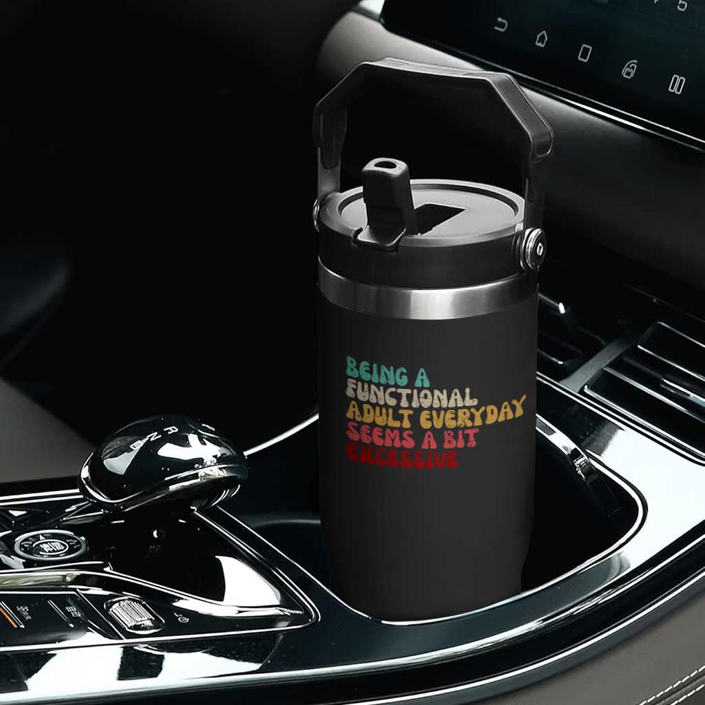 Being A Functional Adult Everyday Seems A Bit Excessive Flip Straw Tumbler Adulting Adult Humor TS10 Print Your Wear