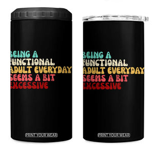 Being A Functional Adult Everyday Seems A Bit Excessive 4 in 1 Can Cooler Tumbler Adulting Adult Humor TS10 One Size: 16 oz Black Print Your Wear