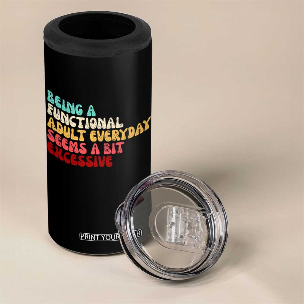 Being A Functional Adult Everyday Seems A Bit Excessive 4 in 1 Can Cooler Tumbler Adulting Adult Humor TS10 Print Your Wear