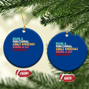 Being A Functional Adult Everyday Seems A Bit Excessive Ceramic Ornament Adulting Adult Humor TS10 1pc Blue Print Your Wear