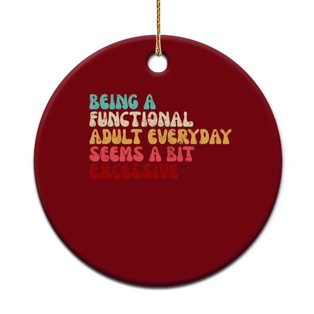 Being A Functional Adult Everyday Seems A Bit Excessive Ceramic Ornament Adulting Adult Humor TS10 1pc Red Print Your Wear
