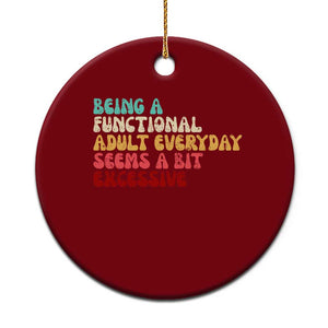 Being A Functional Adult Everyday Seems A Bit Excessive Ceramic Ornament Adulting Adult Humor TS10 1pc Red Print Your Wear