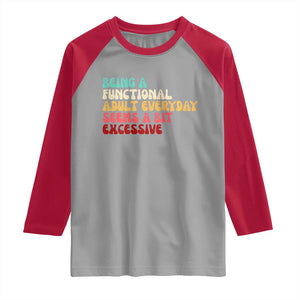 Being A Functional Adult Everyday Seems A Bit Excessive Raglan Shirt Adulting Adult Humor TS10 Sport Gray Red Print Your Wear