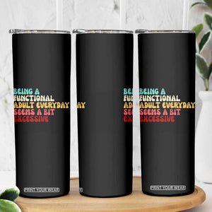 Being A Functional Adult Everyday Seems A Bit Excessive Skinny Tumbler Adulting Adult Humor TS10 Print Your Wear
