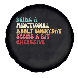 Being A Functional Adult Everyday Seems A Bit Excessive Spare Tire Cover Adulting Adult Humor TS10 Print Your Wear