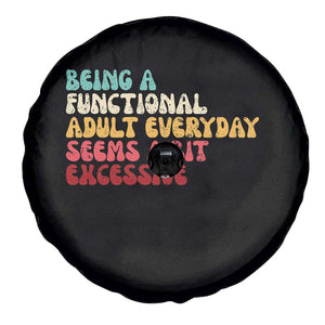 Being A Functional Adult Everyday Seems A Bit Excessive Spare Tire Cover Adulting Adult Humor TS10 Print Your Wear