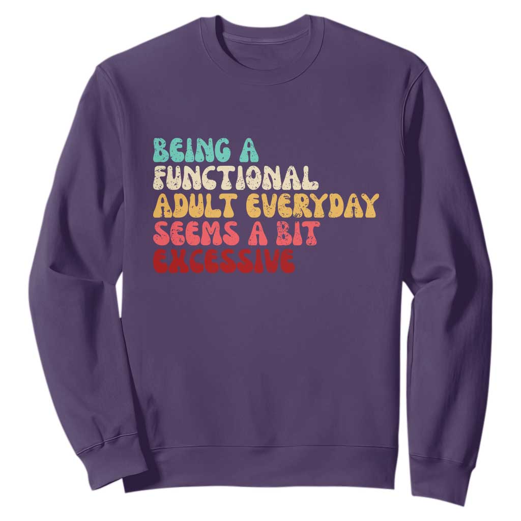 Being A Functional Adult Everyday Seems A Bit Excessive Sweatshirt Adulting Adult Humor TS10 Purple Print Your Wear